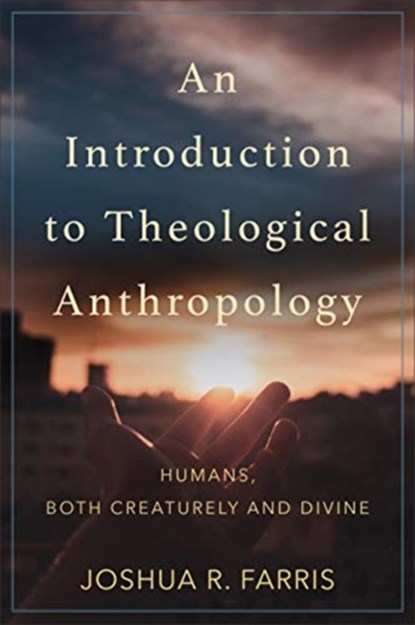 An Introduction to Theological Anthropology, Joshua R. Farris - Paperback - 9780801096884