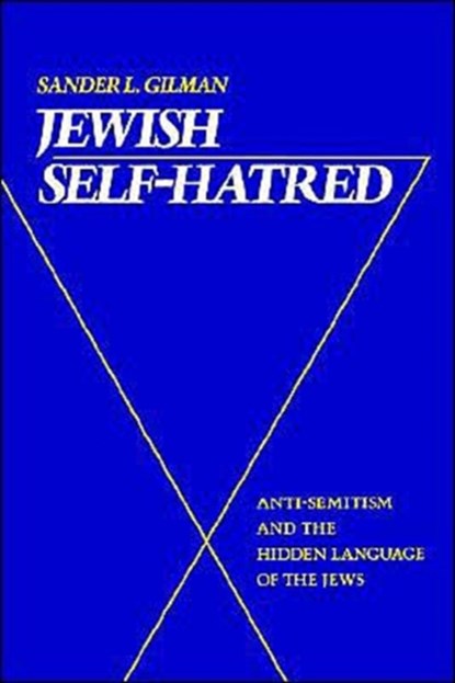 Jewish Self-Hatred, SANDER L. (DISTINGUISHED PROFESSOR OF LIBERAL ARTS AND SCIENCES AND MEDICINE,  The University of Illinois at Chicago) Gilman - Paperback - 9780801840630