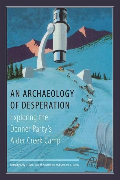 An Archaeology of Desperation, Kelly J. Dixon ; Julie M. Schablitsky ; Shannon A. Novak - Gebonden - 9780806142104