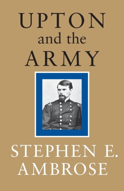 Upton and the Army, Stephen E. Ambrose - Paperback - 9780807118504