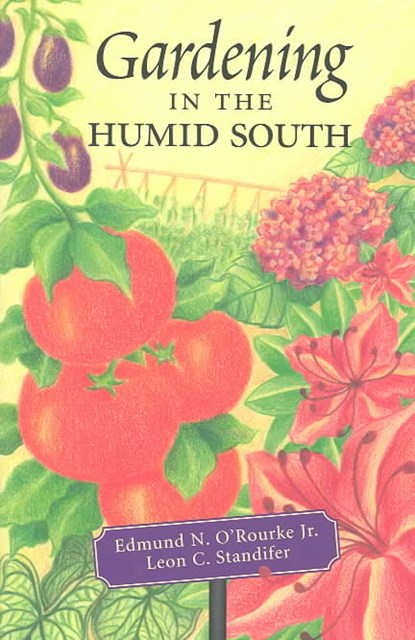 Gardening in The Humid South, Edmund N. O'Rourke Jr ; Leon C. Standifer - Paperback - 9780807129746