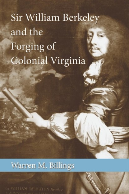 Sir William Berkeley and the Forging of Colonial Virginia, Warren M. Billings - Paperback - 9780807134436