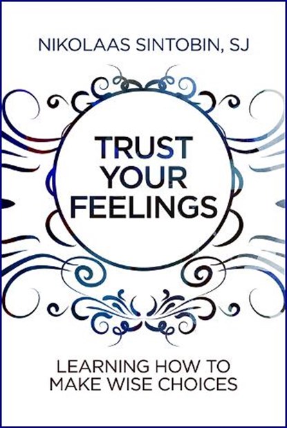 Trust Your Feelings: Learning How to Make Wise Choices, Nikolaas Sintobin - Paperback - 9780809156566