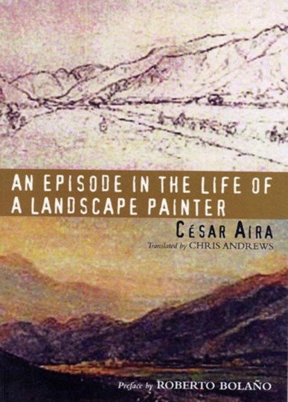 An Episode in the Life of a Landscape Painter, Cesar Aira - Paperback - 9780811216302