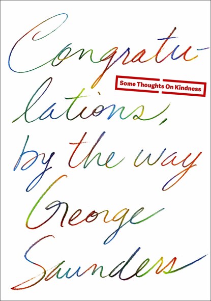 Congratulations, by the way, George Saunders - Gebonden Gebonden - 9780812996272