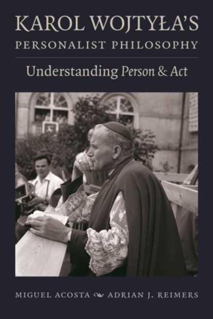 Karol Wojtyla's Personalist Philosophy, Miguel Acosta ; Adrian J. Reimers - Paperback - 9780813231976