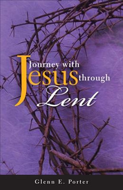 Journey with Jesus Through Lent, Glenn E. Porter - Paperback - 9780817017774