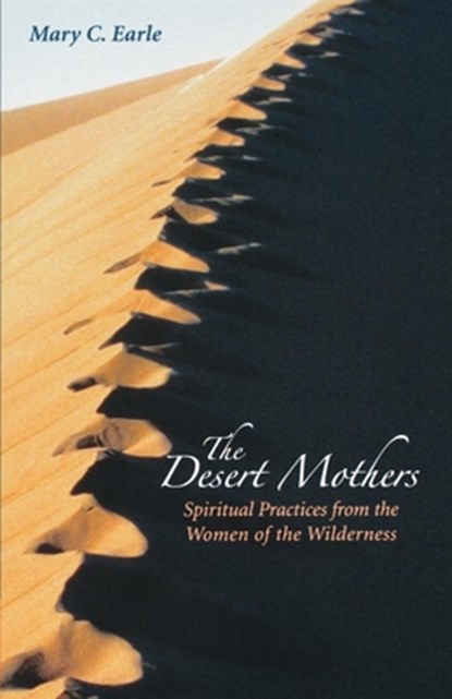 The Desert Mothers: Spiritual Practices from the Women of the Wilderness, Mary C. Earle - Paperback - 9780819221568