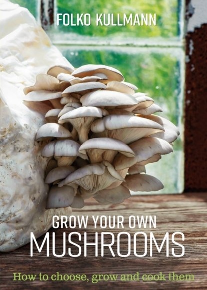 Grow Your Own Mushrooms, Folko Kullmann - Paperback - 9780857845252