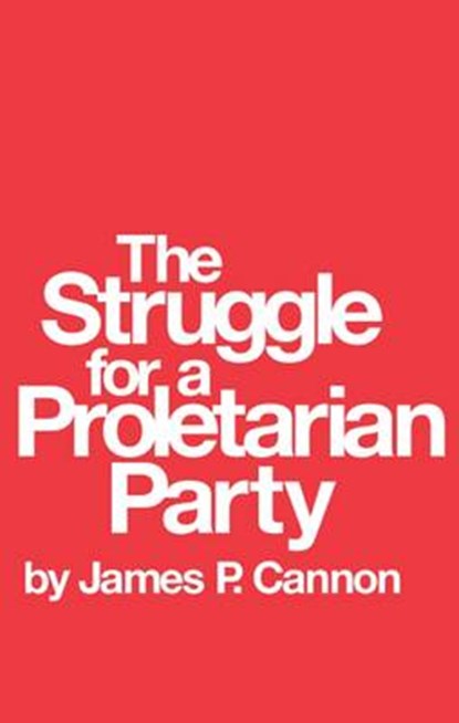 The Struggle for a Proletarian Party, James Cannon - Paperback - 9780873482608