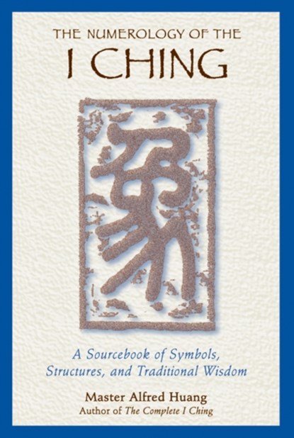 The Numerology of the I Ching, Taoist Master Alfred Huang - Paperback - 9780892818112