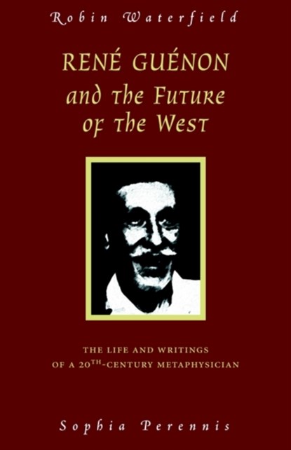 Rene Guenon and Teh Future of the West, Robin Waterfield - Paperback - 9780900588877