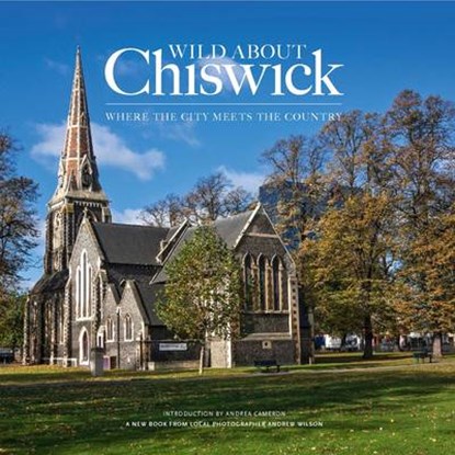 Wild About Chiswick, Andrew Wilson ; Andrea Cameron - Gebonden - 9780957044753