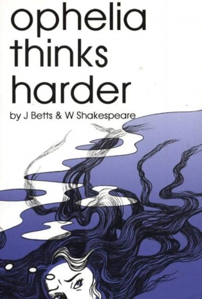 Ophelia Thinks Harder, J Betts ; W Shakespeare - Paperback - 9780958339322