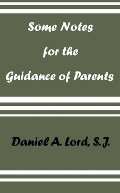 Some Notes for the Guidance of Parents, DANIEL A.,  S.J. Lord - Paperback - 9780978319830