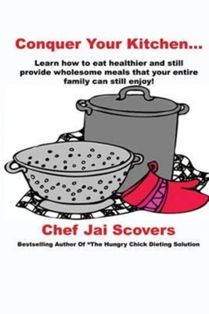 Conquer Your Kitchen..., Chef Jai Scovers - Paperback - 9780979930256