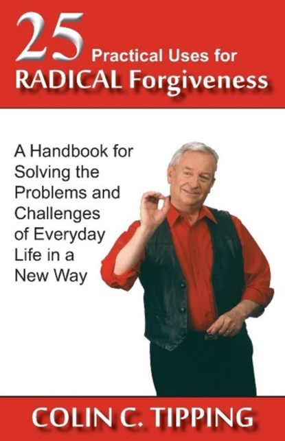 25 Practical Uses for Radical Forgiveness, Colin C Tipping - Paperback - 9780982179031