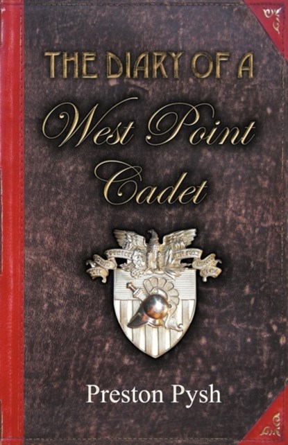 The Diary of a West Point Cadet, Preston George Pysh - Paperback - 9780982967607