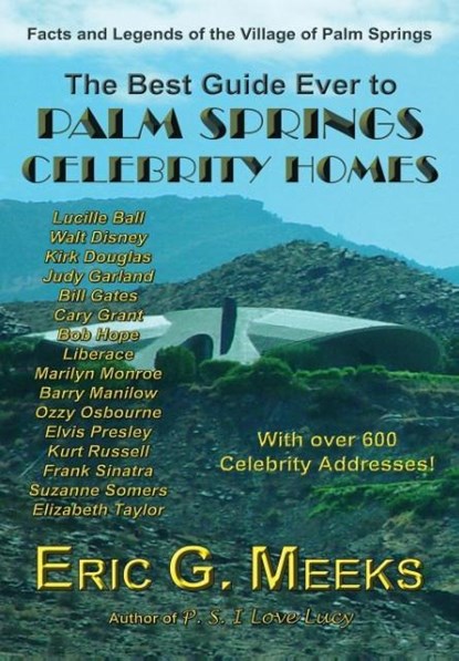 The Best Guide Ever to Palm Springs Celebrity Homes, Eric G. Meeks - Gebonden - 9780986218927