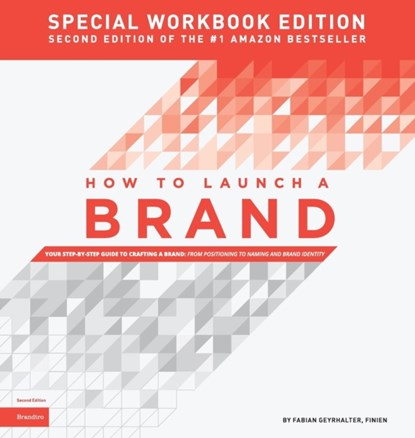 How to Launch a Brand - SPECIAL WORKBOOK EDITION (2nd Edition), Fabian (Global 100 Mentor at The Founder Institute) Geyrhalter - Gebonden - 9780989646147