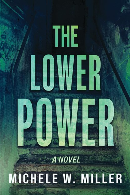 The Lower Power, Michele W Miller - Paperback - 9780991066834