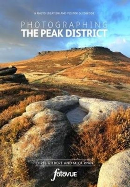 Photographing the Peak District, Chris Gilbert ; Mick Ryan - Paperback - 9780992905156