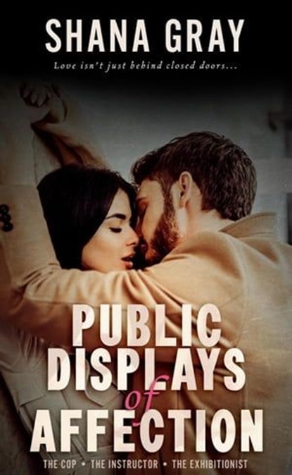 Public Displays of Affection: Love Isn't Just Behind Closed Doors, Shana Gray - Ebook - 9780994863560