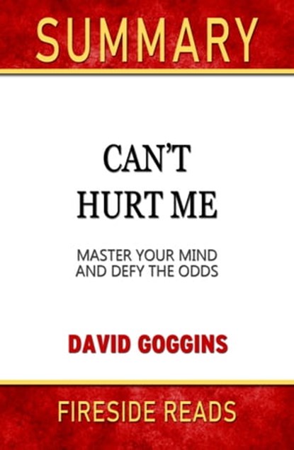 Summary of Can't Hurt Me: Master Your Mind and Defy the Odds by David Goggins (Fireside Reads), Fireside Reads - Ebook - 9781005589011