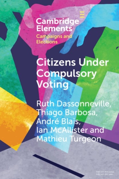 Citizens Under Compulsory Voting: A Three-Country Study, RUTH (UNIVERSITE DE MONTREAL) DASSONNEVILLE ; THIAGO (BRAZILIAN FEDERAL SENATE) BARBOSA ; ANDRE (UNIVERSITE DE MONTREAL) BLAIS ; IAN (AUSTRALIAN NATIONAL UNIVERSITY,  Canberra) McAllister ; Mathieu (Western University, Ontario) Turgeon - Paperback - 9781009069120