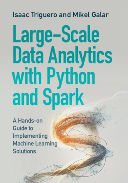 Large-Scale Data Analytics with Python and Spark, Isaac (University of Nottingham) Triguero ; Mikel (Public University of Navarre) Galar - Paperback - 9781009318259