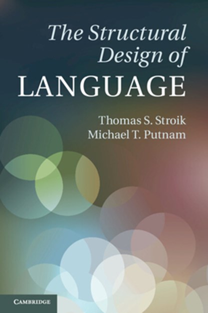 The Structural Design of Language, THOMAS S. (UNIVERSITY OF MISSOURI,  Kansas City) Stroik ; Michael T. (Pennsylvania State University) Putnam - Paperback - 9781009342469