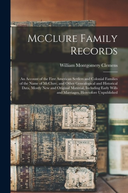 McClure Family Records, William Montgomery 1860-1931 Clemens - Paperback - 9781014872586
