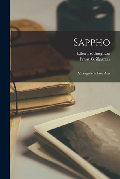 Sappho, Ellen Frothingham ; Franz Grillparzer - Paperback - 9781017712919