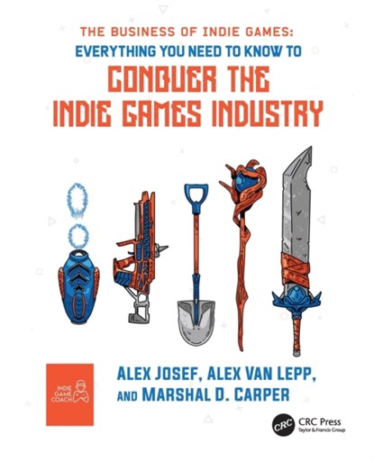 The Business of Indie Games, Alex Josef ; Alex Van Lepp ; Marshal D. Carper - Paperback - 9781032104218