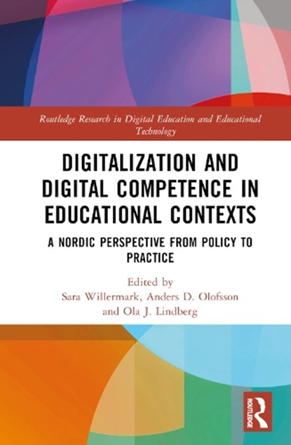 Digitalization and Digital Competence in Educational Contexts, SARA (SCHOOL OF BUSINESS ECONOMICS AND IT,  Sweden) Willermark ; Anders D. (Umea University, Sweden) Olofsson ; J. Ola (Umea University, Sweden) Lindberg - Gebonden - 9781032409863