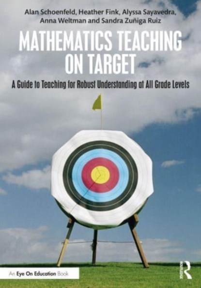Mathematics Teaching On Target, Alan Schoenfeld ; Heather Fink ; Alyssa Sayavedra ; Anna Weltman ; Sandra Zuniga-Ruiz - Paperback - 9781032441672
