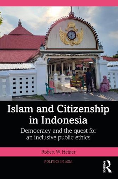 Islam and Citizenship in Indonesia, ROBERT W. (BOSTON UNIVERSITY,  USA) Hefner - Paperback - 9781032629131
