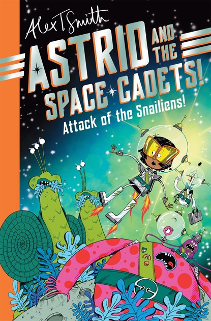 Astrid and the Space Cadets: Attack of the Snailiens!, Alex T. Smith - Paperback - 9781035019748
