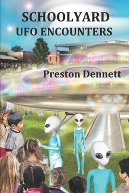 Schoolyard UFO Encounters: 100 True Accounts, Preston Dennett - Paperback - 9781075776984