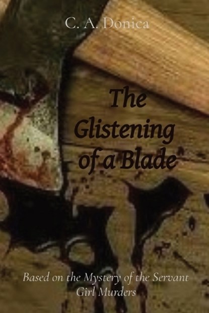 The Glistening of a Blade: Based on the Mystery of the Servant Girl Murders, C. a. Donica - Paperback - 9781088286456