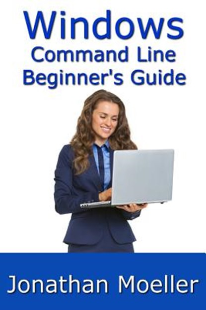 The Windows Command Line Beginner's Guide - Second Edition, Jonathan Moeller - Paperback - 9781091574021