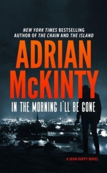 In the Morning I'll Be Gone, Adrian McKinty - Paperback - 9781094081007
