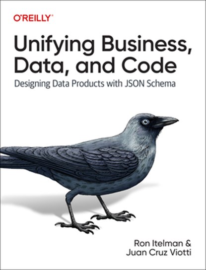 Unifying Business, Data, and Code, Ron Itelman ; Juan Viotti - Paperback - 9781098145002