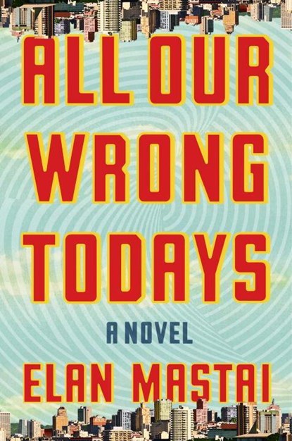 All Our Wrong Todays, niet bekend - Paperback - 9781101986509