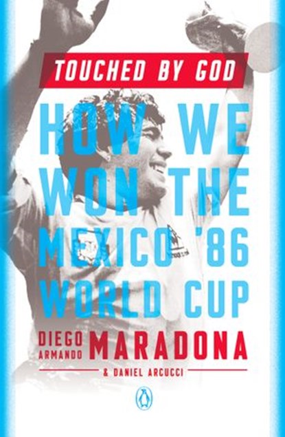 Touched by God, Diego Armando Maradona ; Daniel Arcucci - Ebook - 9781101993408