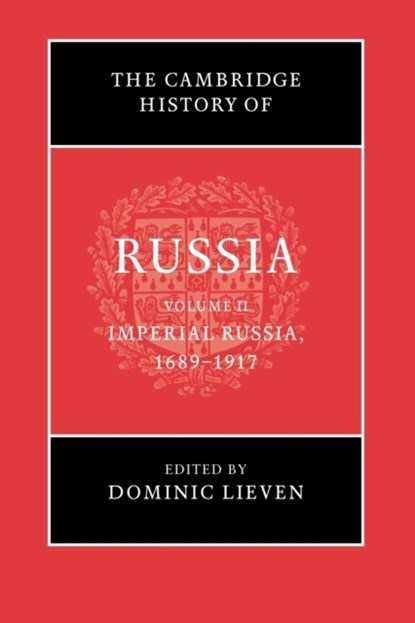The Cambridge History of Russia: Volume 2, Imperial Russia, 1689–1917, Dominic (London School of Economics and Political Science) Lieven - Paperback - 9781107639416
