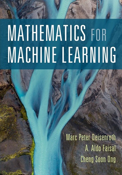 Mathematics for Machine Learning, Marc Peter (University College London) Deisenroth ; A. Aldo (Imperial College London) Faisal ; Cheng Soon Ong - Paperback - 9781108455145