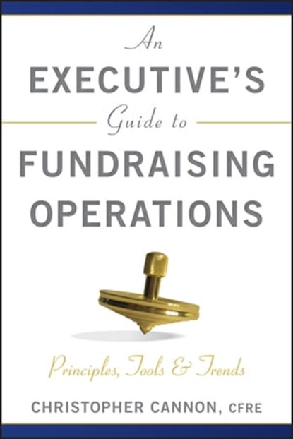 An Executive's Guide to Fundraising Operations, Christopher M. Cannon - Ebook - 9781118030295
