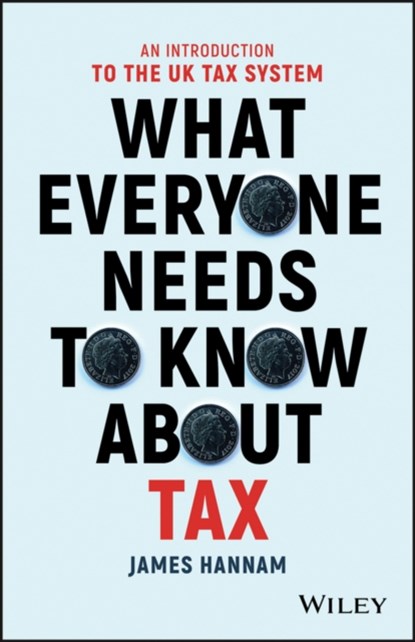 What Everyone Needs to Know about Tax, James Hannam - Paperback - 9781119375784