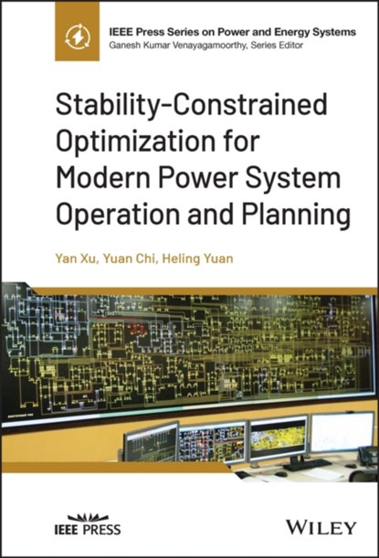 Stability-Constrained Optimization for Modern Power System Operation and Planning, YAN (NANYANG TECHNOLOGICAL UNIVERSITY,  Singapore) Xu ; Yuan (Chongqing University, China) Chi ; Heling (Nanyang Technological University, Singapore) Yuan - Gebonden - 9781119848868